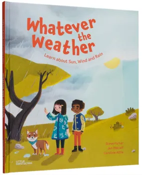 Whatever the Weather: Learn about Sun, Wind and Rain